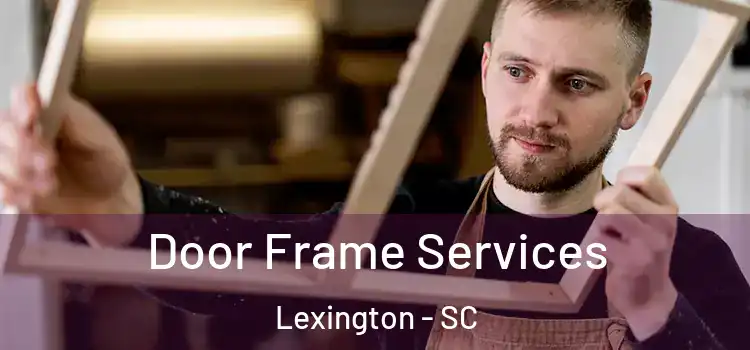  Door Frame Services Lexington - SC