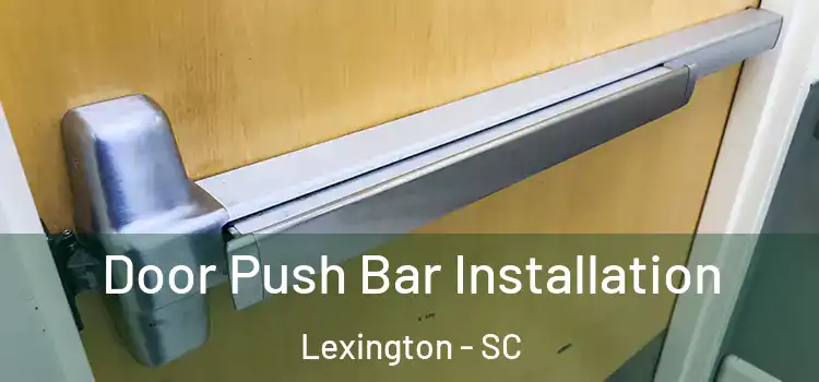 Door Push Bar Installation Lexington - SC