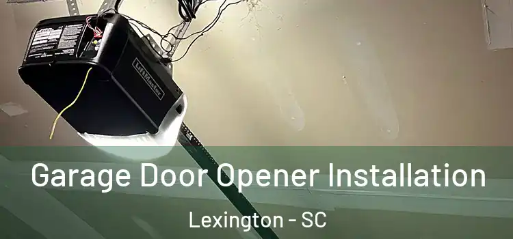  Garage Door Opener Installation Lexington - SC