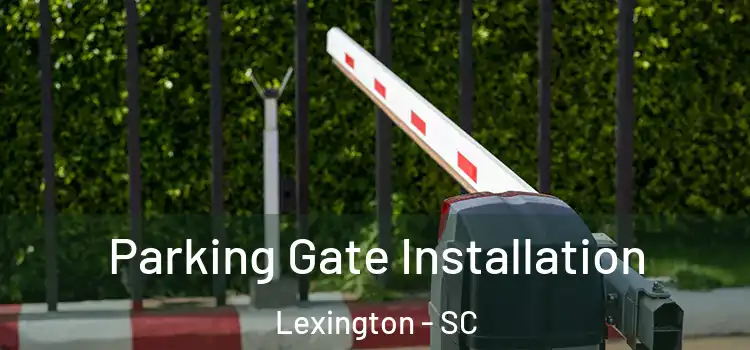 Parking Gate Installation Lexington - SC